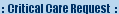 Critical Care Request